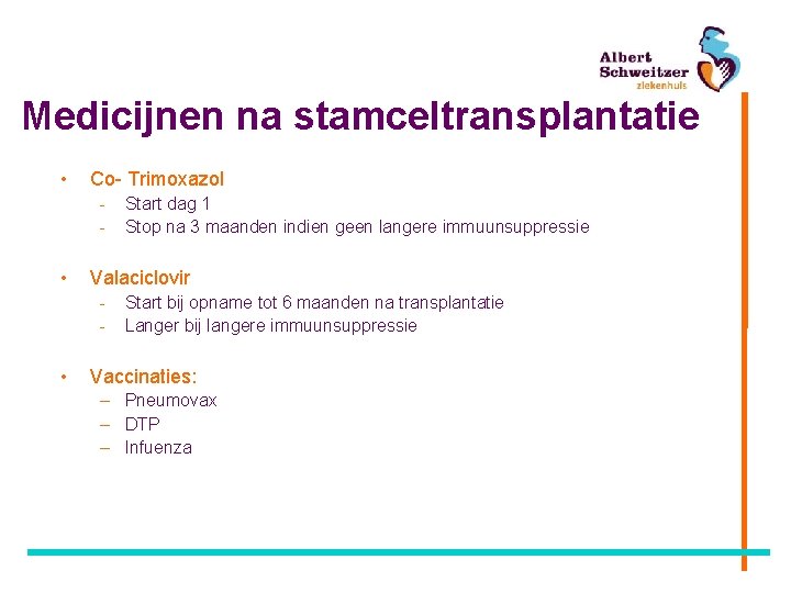 Medicijnen na stamceltransplantatie • Co- Trimoxazol - • Valaciclovir - • Start dag 1
