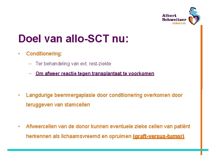 Doel van allo-SCT nu: • Conditionering: – Ter behandeling van evt. rest-ziekte – Om