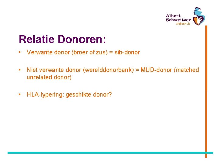 Relatie Donoren: • Verwante donor (broer of zus) = sib-donor • Niet verwante donor