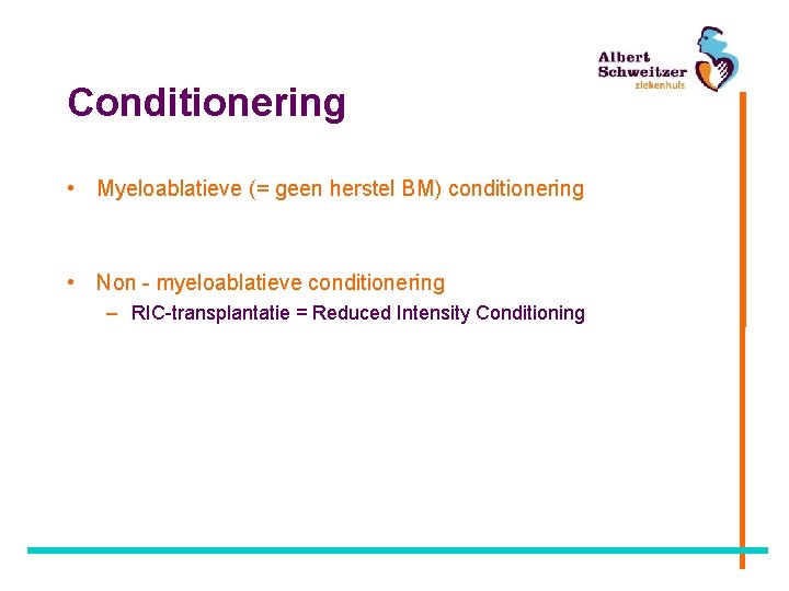 Conditionering • Myeloablatieve (= geen herstel BM) conditionering • Non - myeloablatieve conditionering –