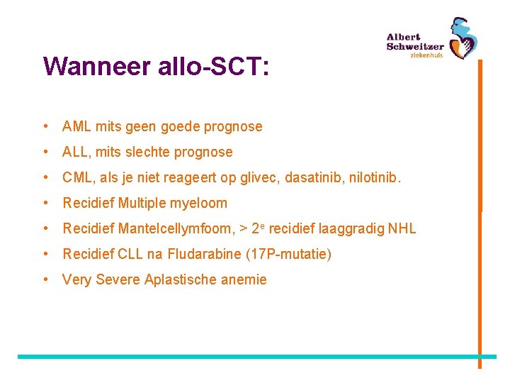Wanneer allo-SCT: • AML mits geen goede prognose • ALL, mits slechte prognose •