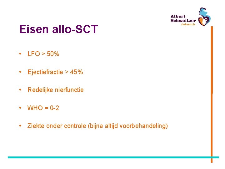 Eisen allo-SCT • LFO > 50% • Ejectiefractie > 45% • Redelijke nierfunctie •