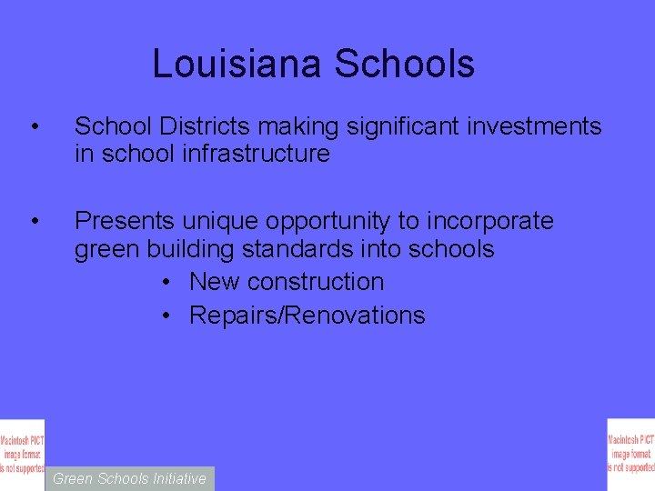 Louisiana Schools • School Districts making significant investments in school infrastructure • Presents unique