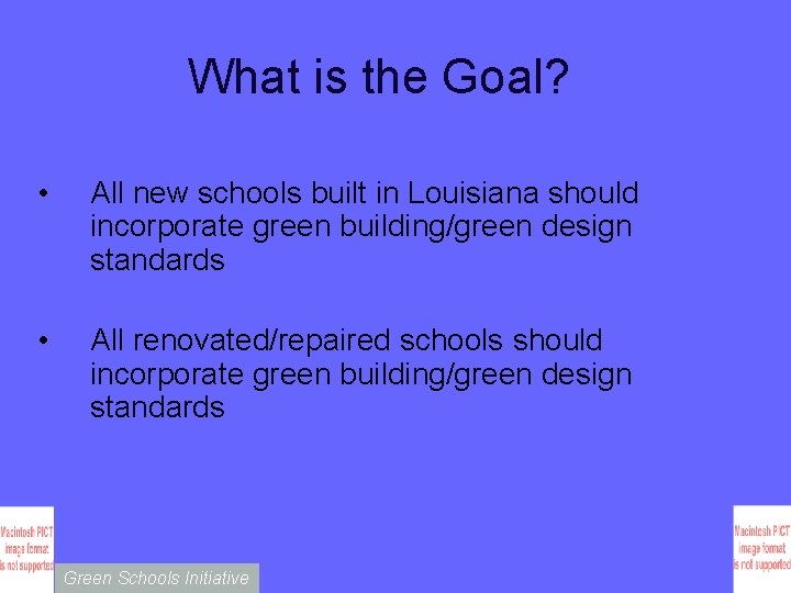 What is the Goal? • All new schools built in Louisiana should incorporate green