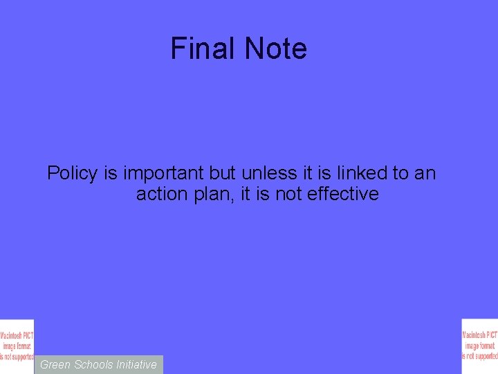 Final Note Policy is important but unless it is linked to an action plan,