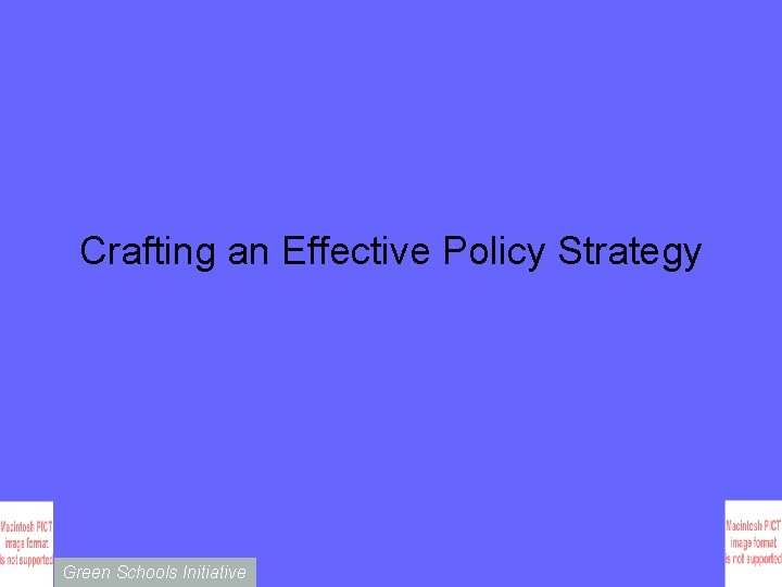 Crafting an Effective Policy Strategy Green Schools Initiative 