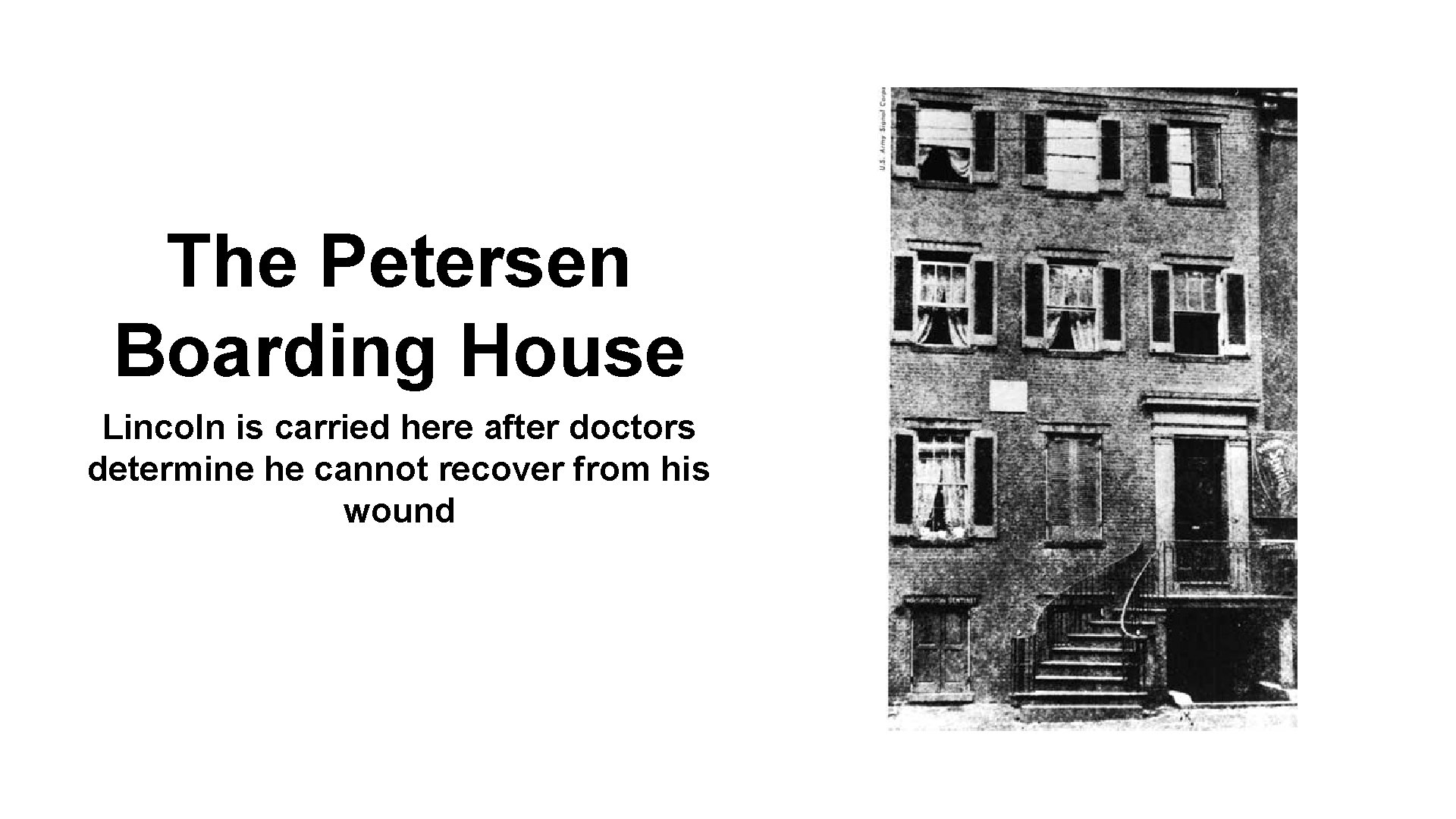 The Petersen Boarding House Lincoln is carried here after doctors determine he cannot recover