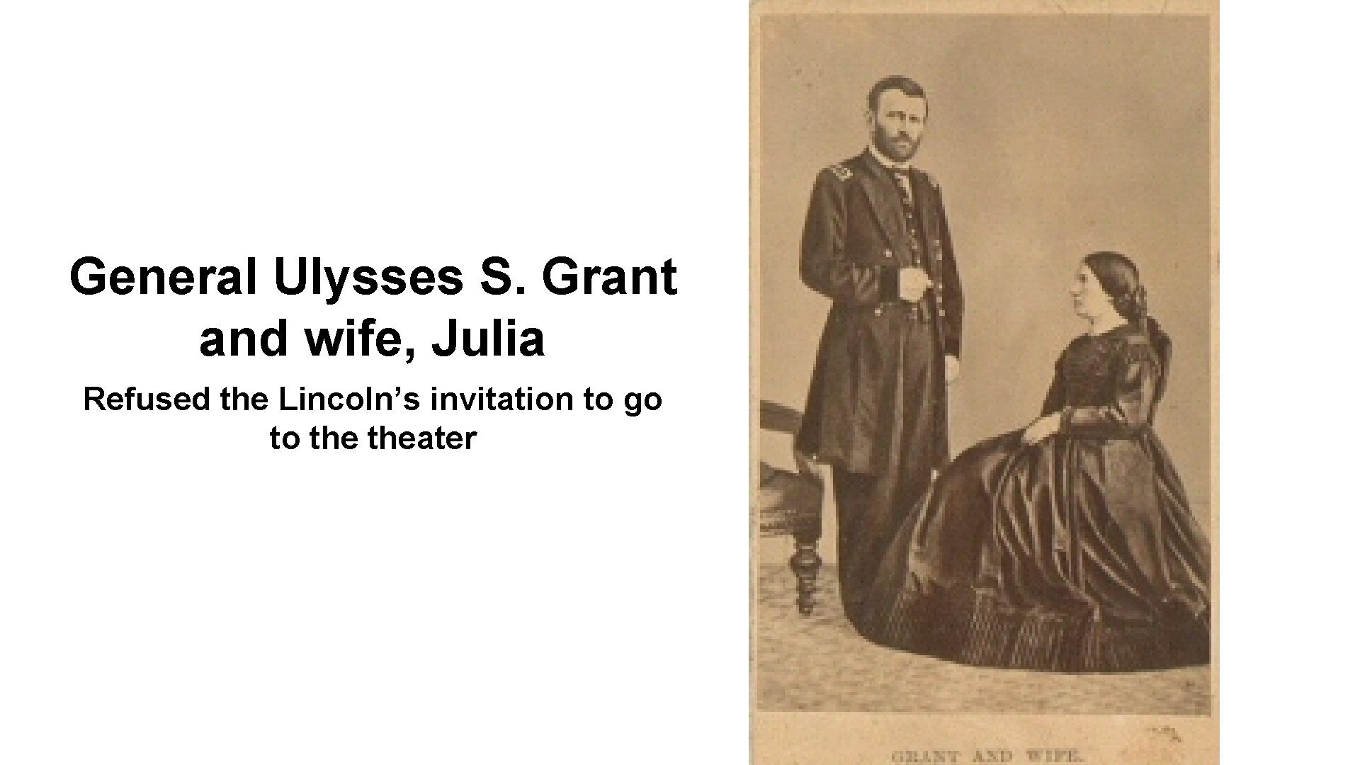 General Ulysses S. Grant and wife, Julia Refused the Lincoln’s invitation to go to