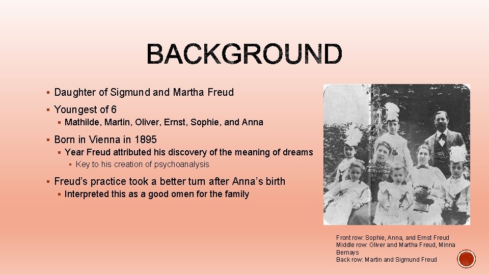 § Daughter of Sigmund and Martha Freud § Youngest of 6 § Mathilde, Martin,