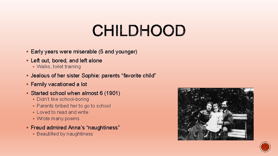 § Early years were miserable (5 and younger) § Left out, bored, and left