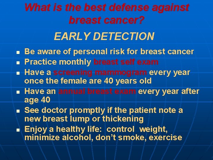 What is the best defense against breast cancer? EARLY DETECTION n n n Be