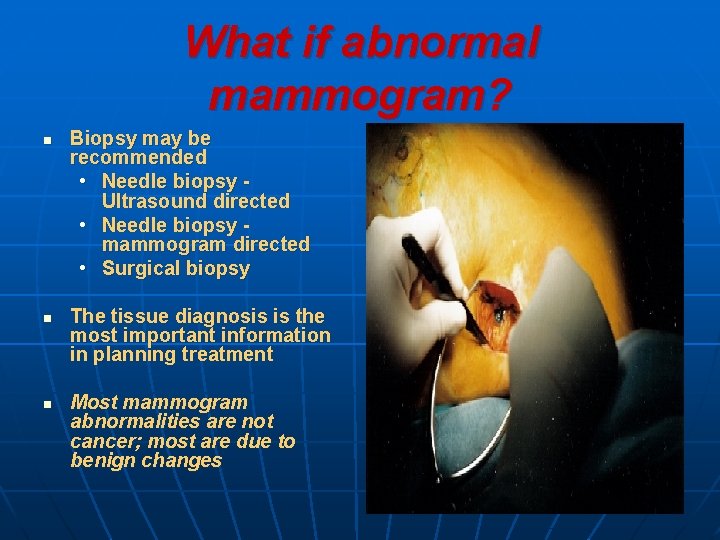 What if abnormal mammogram? n n n Biopsy may be recommended • Needle biopsy