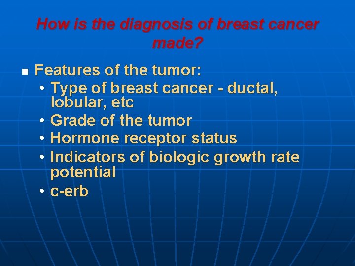 How is the diagnosis of breast cancer made? n Features of the tumor: •
