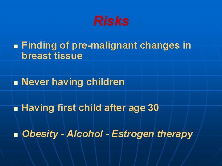 Risks n Finding of pre-malignant changes in breast tissue n Never having children n