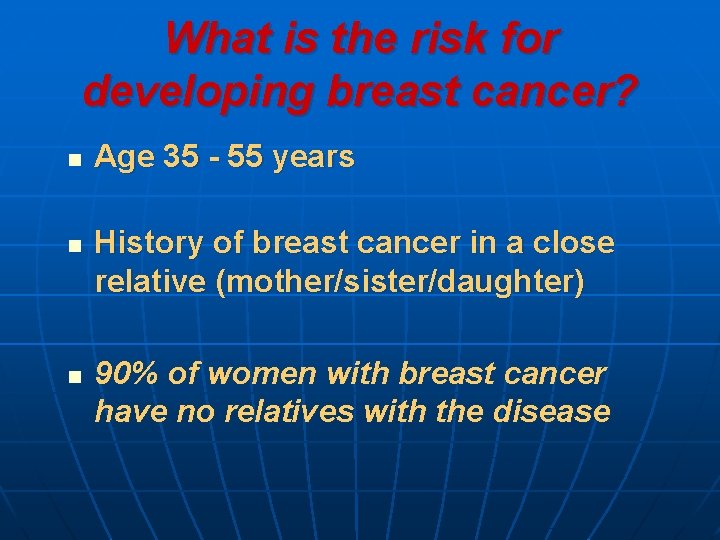 What is the risk for developing breast cancer? n n n Age 35 -