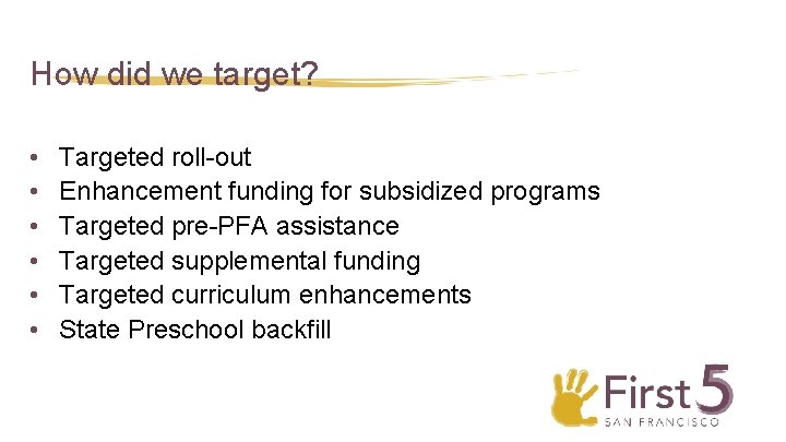 How did we target? • • • Targeted roll-out Enhancement funding for subsidized programs