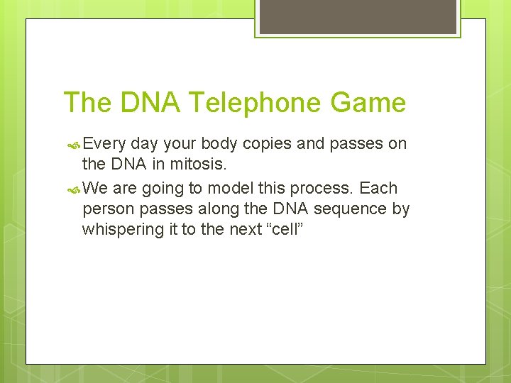 The DNA Telephone Game Every day your body copies and passes on the DNA