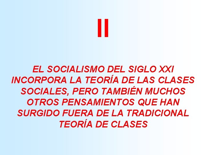 II EL SOCIALISMO DEL SIGLO XXI INCORPORA LA TEORÍA DE LAS CLASES SOCIALES, PERO