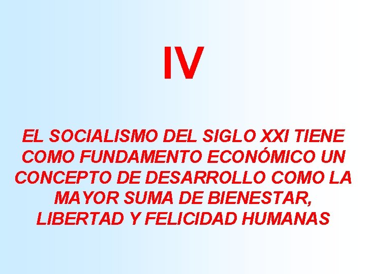 IV EL SOCIALISMO DEL SIGLO XXI TIENE COMO FUNDAMENTO ECONÓMICO UN CONCEPTO DE DESARROLLO