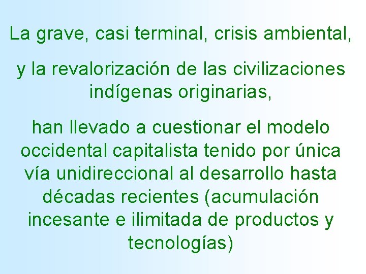 La grave, casi terminal, crisis ambiental, y la revalorización de las civilizaciones indígenas originarias,