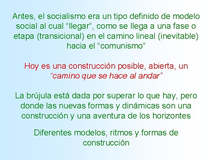 Antes, el socialismo era un tipo definido de modelo social al cual “llegar”, como