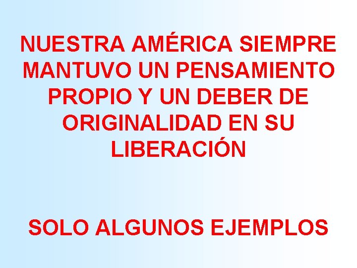 NUESTRA AMÉRICA SIEMPRE MANTUVO UN PENSAMIENTO PROPIO Y UN DEBER DE ORIGINALIDAD EN SU