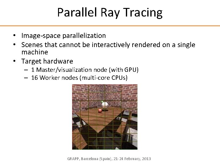 Parallel Ray Tracing • Image-space parallelization • Scenes that cannot be interactively rendered on