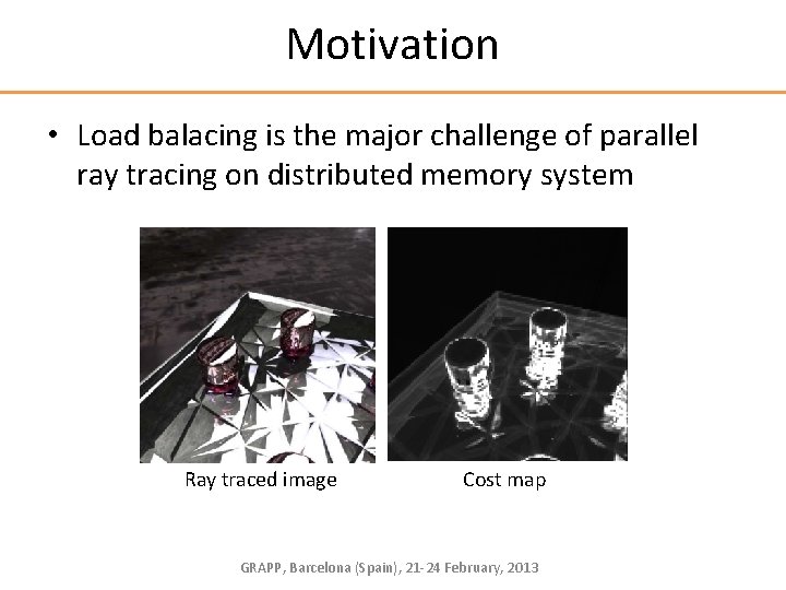 Motivation • Load balacing is the major challenge of parallel ray tracing on distributed