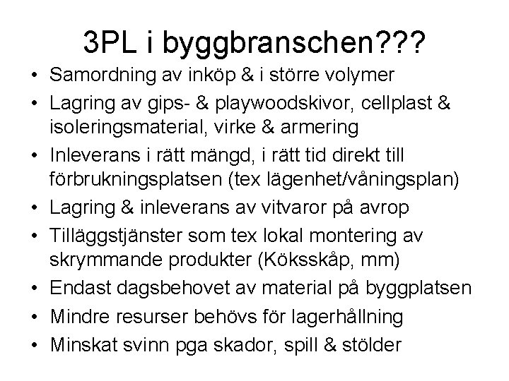 3 PL i byggbranschen? ? ? • Samordning av inköp & i större volymer