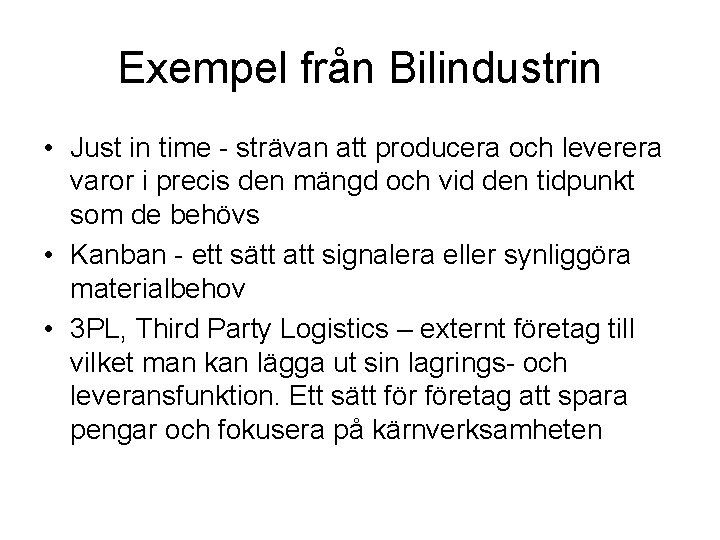 Exempel från Bilindustrin • Just in time - strävan att producera och leverera varor