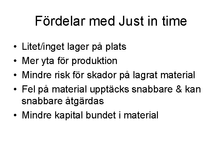 Fördelar med Just in time • • Litet/inget lager på plats Mer yta för