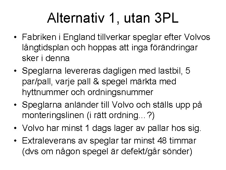Alternativ 1, utan 3 PL • Fabriken i England tillverkar speglar efter Volvos långtidsplan
