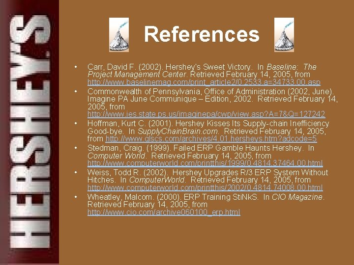 References • • • Carr, David F. (2002). Hershey’s Sweet Victory. In Baseline: The