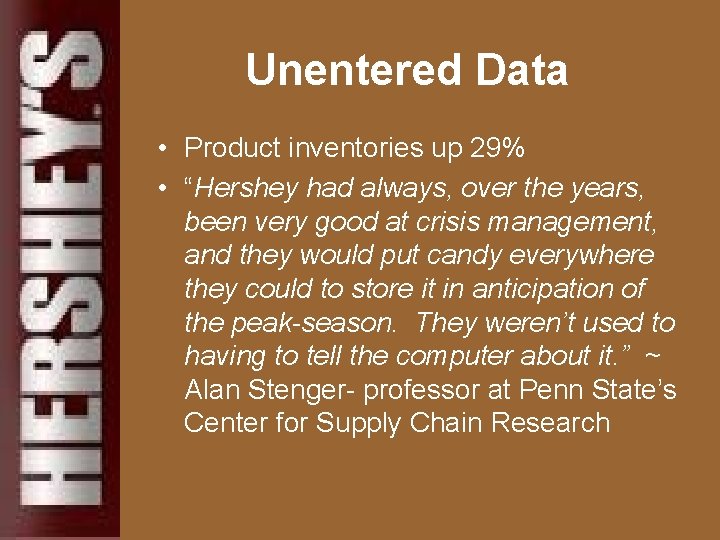 Unentered Data • Product inventories up 29% • “Hershey had always, over the years,