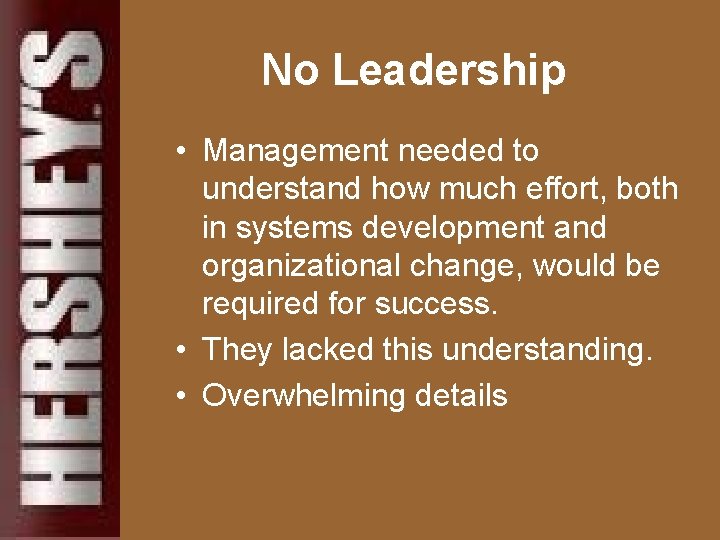 No Leadership • Management needed to understand how much effort, both in systems development