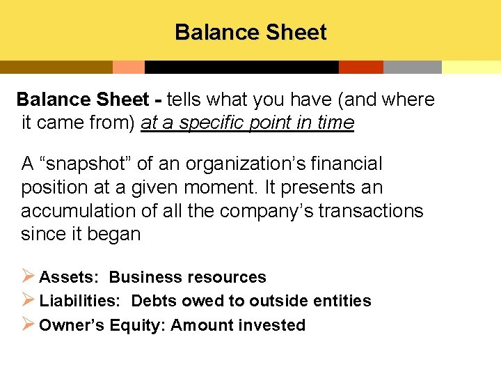 Balance Sheet - tells what you have (and where it came from) at a