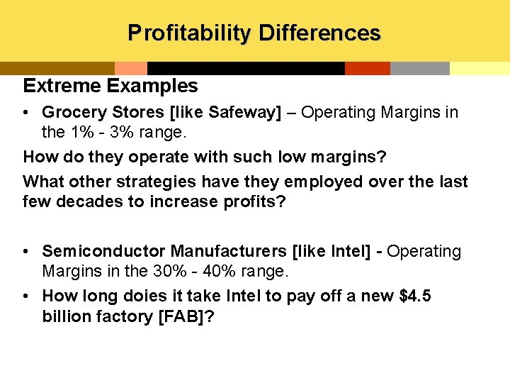 Profitability Differences Extreme Examples • Grocery Stores [like Safeway] – Operating Margins in the
