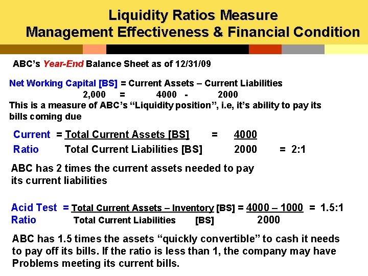 Liquidity Ratios Measure Management Effectiveness & Financial Condition ABC’s Year-End Balance Sheet as of