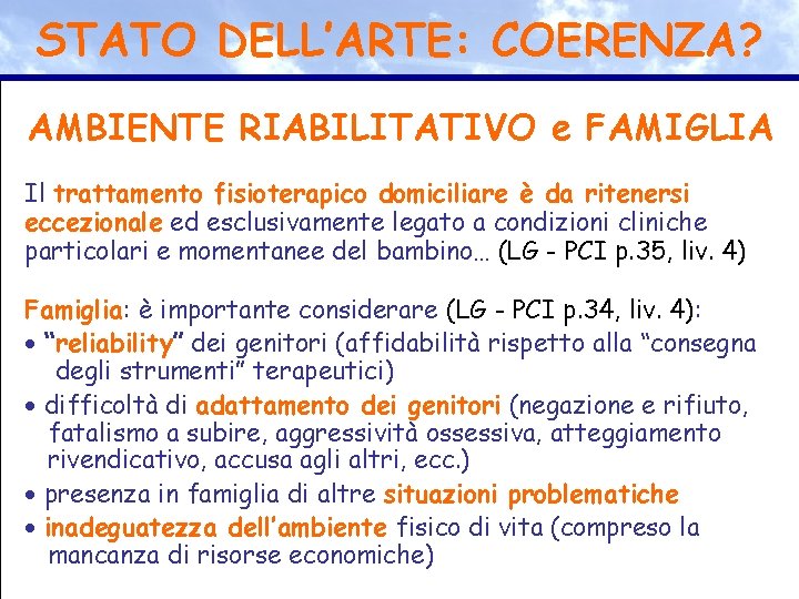 STATO DELL’ARTE: COERENZA? AMBIENTE RIABILITATIVO e FAMIGLIA Il trattamento fisioterapico domiciliare è da ritenersi