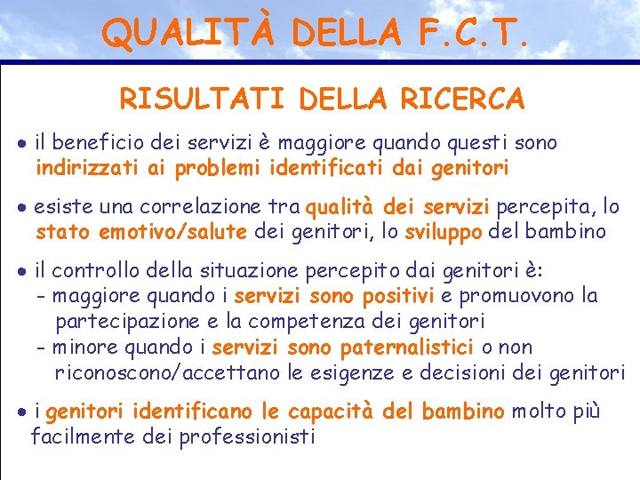 QUALITÀ DELLA F. C. T. RISULTATI DELLA RICERCA il beneficio dei servizi è maggiore