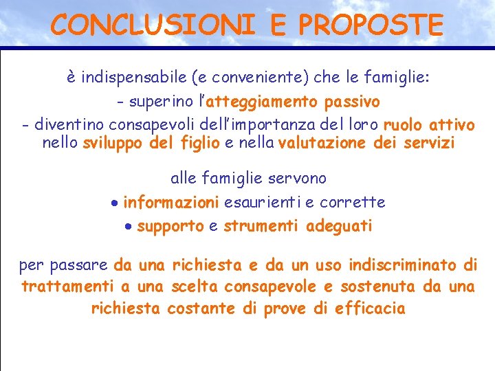 CONCLUSIONI E PROPOSTE è indispensabile (e conveniente) che le famiglie: - superino l’atteggiamento passivo