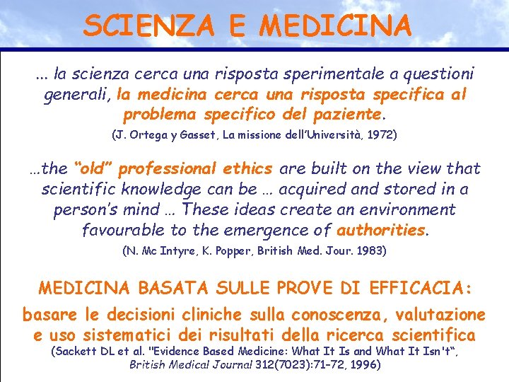 SCIENZA E MEDICINA. . . la scienza cerca una risposta sperimentale a questioni generali,