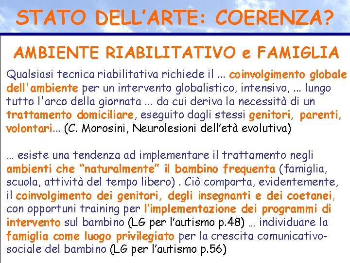 STATO DELL’ARTE: COERENZA? AMBIENTE RIABILITATIVO e FAMIGLIA Qualsiasi tecnica riabilitativa richiede il. . .