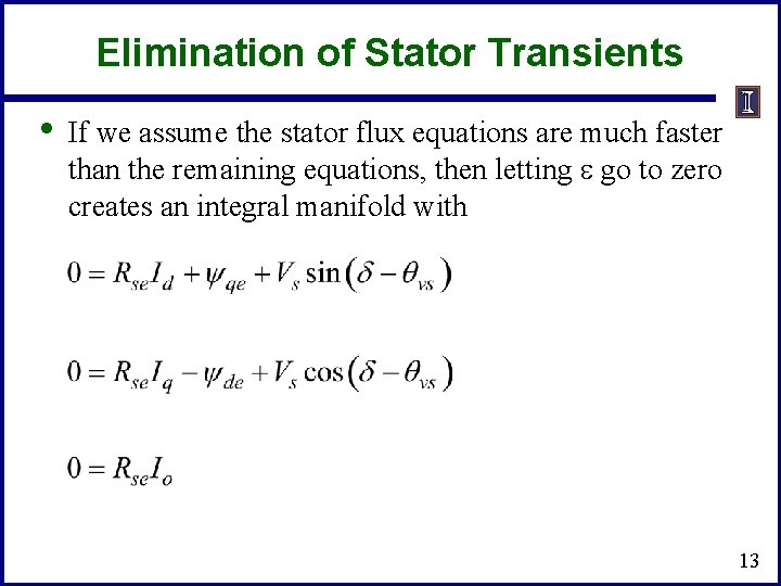 Elimination of Stator Transients • If we assume the stator flux equations are much