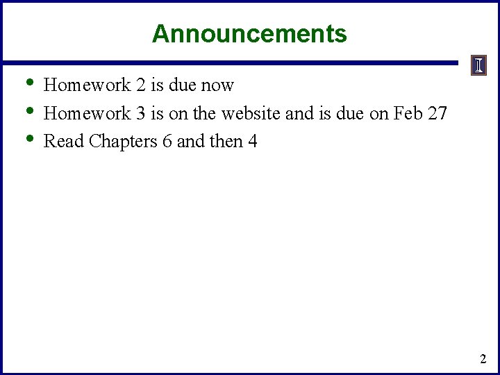 Announcements • • • Homework 2 is due now Homework 3 is on the