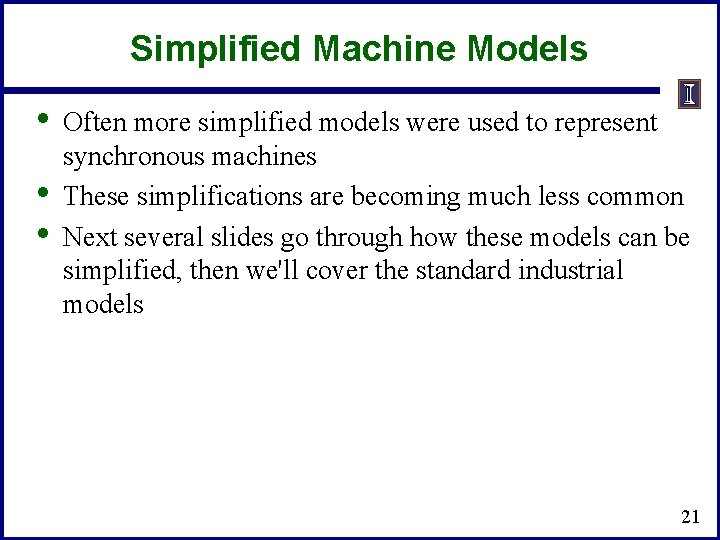 Simplified Machine Models • • • Often more simplified models were used to represent