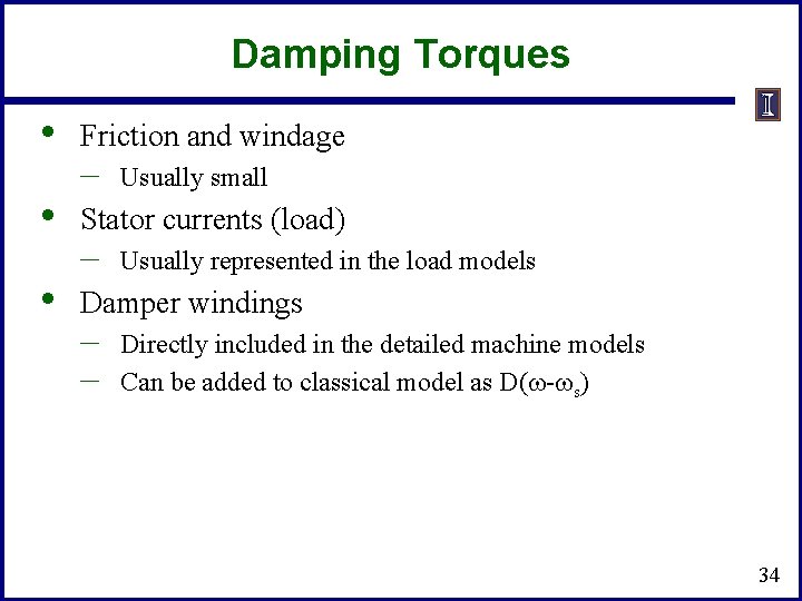 Damping Torques • • • Friction and windage – Usually small Stator currents (load)