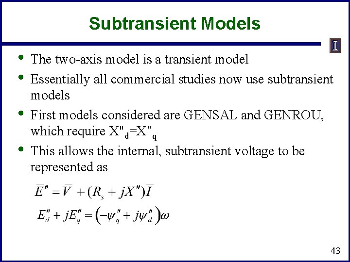 Subtransient Models • • The two-axis model is a transient model Essentially all commercial