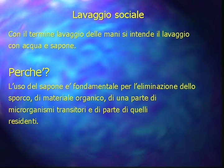 Lavaggio sociale Con il termine lavaggio delle mani si intende il lavaggio con acqua