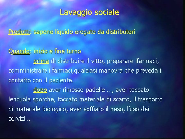 Lavaggio sociale Prodotti: sapone liquido erogato da distributori Quando: inizio e fine turno prima